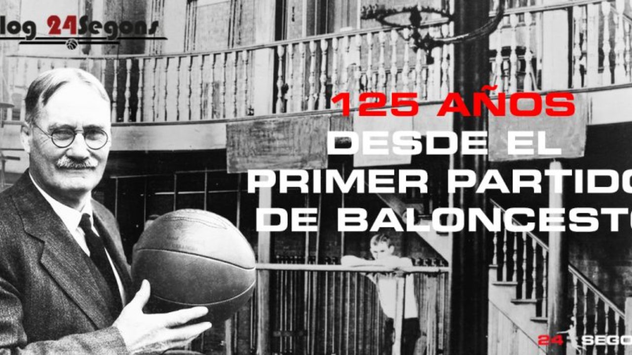 125 años del primer partido de Baloncesto | Blog 24 Segons