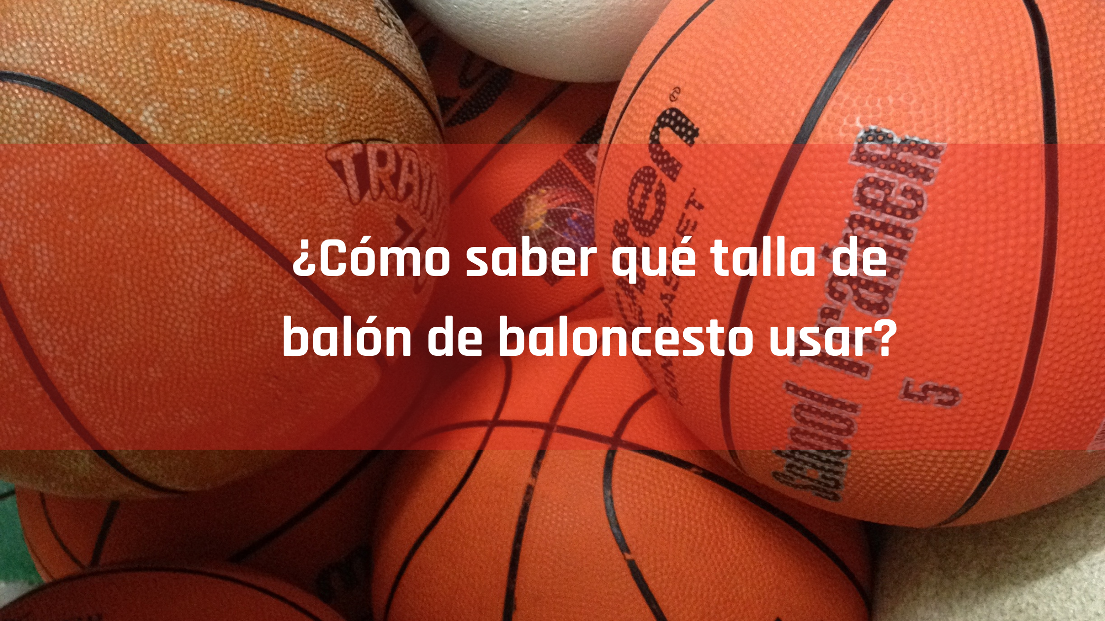 Cómo elegir la talla de un balón de baloncesto - Blog de mundosilbato