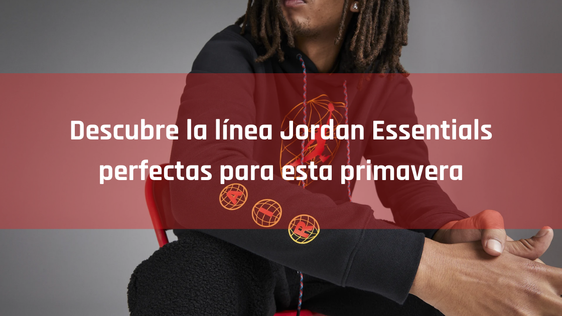Descubre la línea Jordan Essentials perfectas para esta primavera