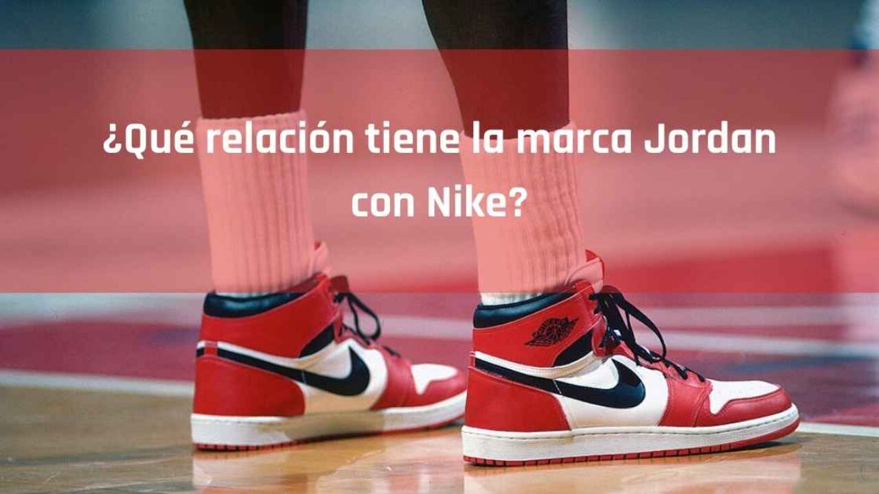 Activamente Lleno Grasa Qué relación tiene la marca Jordan con Nike? | Blog 24 Segons