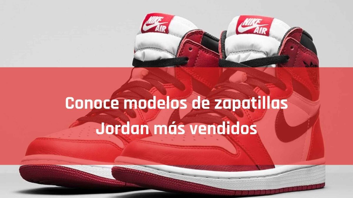 Conoce modelos de zapatillas Jordan más vendidos | Blog Segons