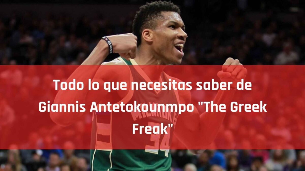 Todo lo que necesitas saber de Giannis Antetokounmpo “The Greek Freak”